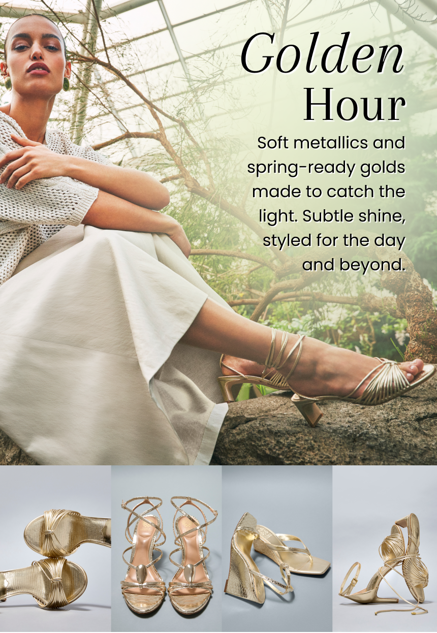 A woman in a light outfit poses in gold strappy heels. Text reads: Golden Hour. Soft metallics and spring-ready golds made to catch the light. Subtle shine, styled for the day and beyond. Three pairs of gold heels are shown below.